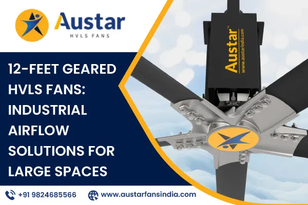 12-Feet Geared HVLS Fans: Industrial Airflow Solutions for Large Spaces