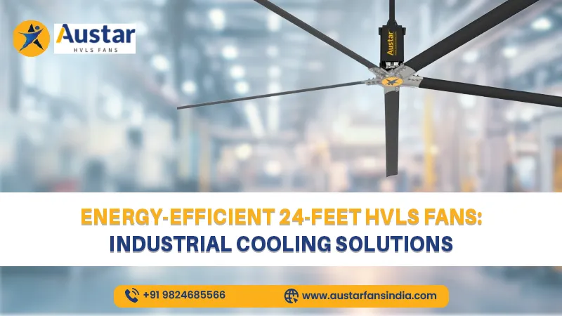 Energy-Efficient 24-Feet HVLS Fans: Industrial Cooling Solutions