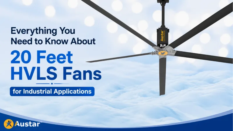 Everything You Need to Know About 20 Feet HVLS Fans for Industrial Applications