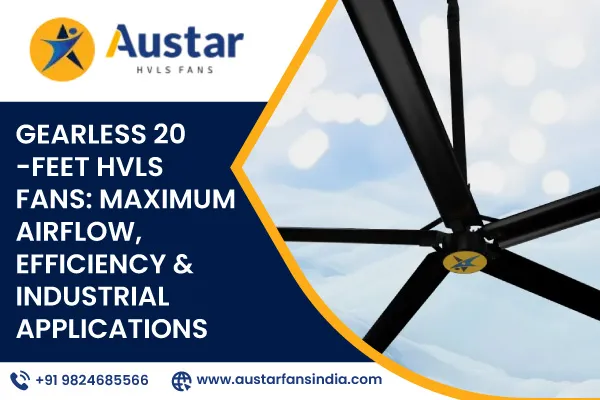 Gearless 20-Feet HVLS Fans: Maximum Airflow, Efficiency & Industrial Applications