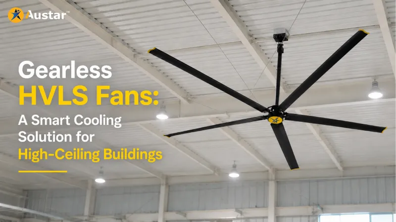 Gearless HVLS Fans: A Smart Cooling Solution for High-Ceiling Buildings