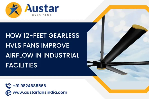 How 12-Feet Gearless HVLS Fans Improve Airflow in Industrial Facilities