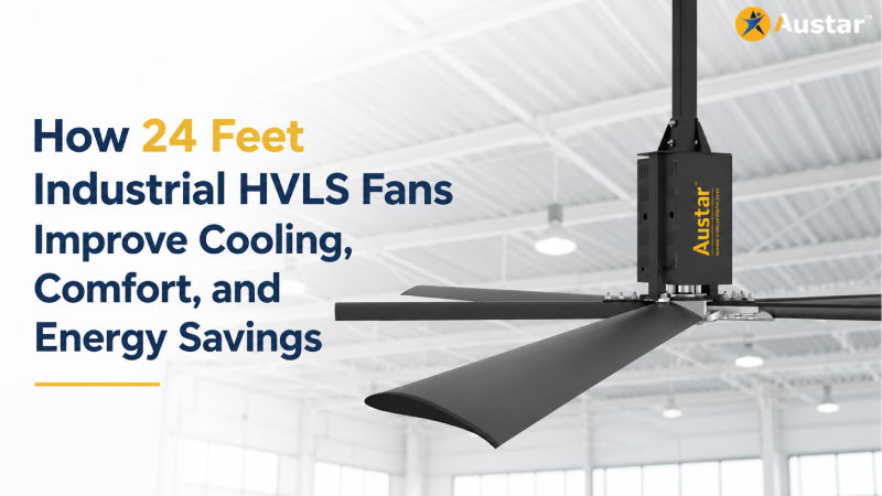 How 24 Feet Industrial HVLS Fans Improve Cooling, Comfort, and Energy Savings