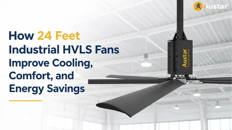 How 24 Feet Industrial HVLS Fans Improve Cooling, Comfort, and Energy Savings