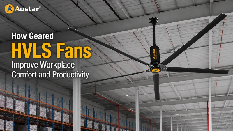 How Geared HVLS Fans Improve Workplace Comfort and Productivity