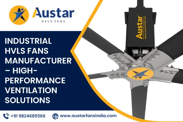 Industrial HVLS Fans Manufacturer – High-Performance Ventilation Solutions