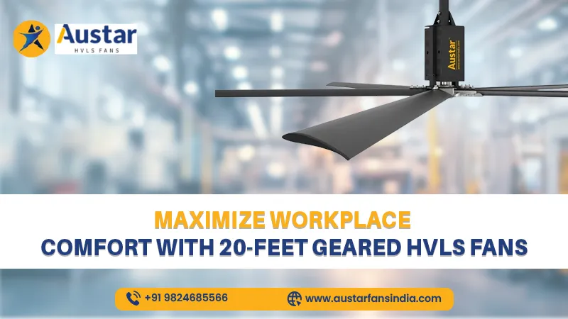 Maximize Workplace Comfort with 20-Feet Geared HVLS Fans