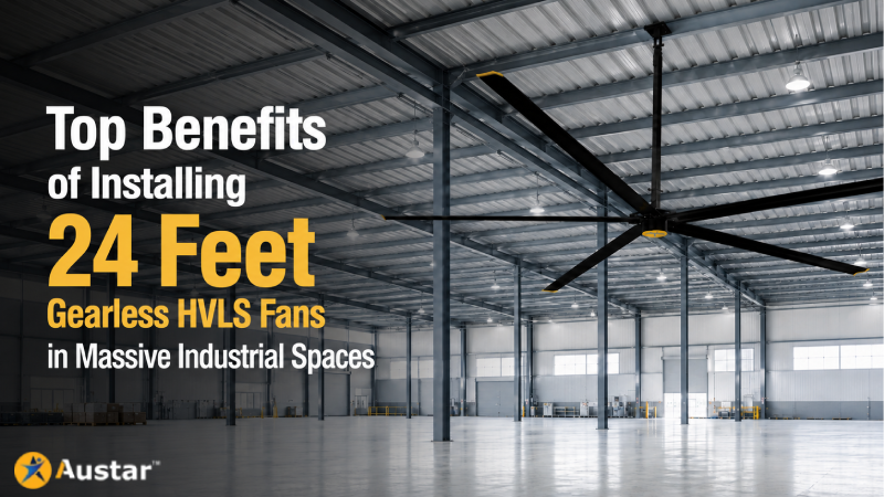 Top Benefits of Installing 24 Feet Gearless HVLS Fans in Massive Industrial Spaces