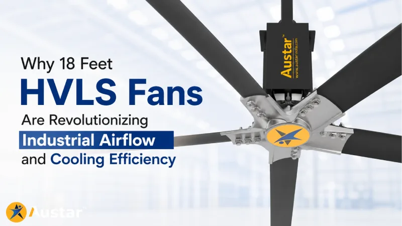 Why 18 Feet HVLS Fans Are Revolutionizing Industrial Airflow and Cooling Efficiency
