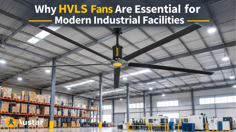 Why HVLS Fans Are Essential for Modern Industrial Facilities